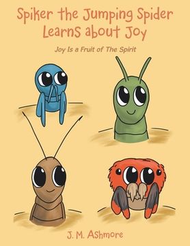 portada Spiker the Jumping Spider Learns About Joy: Joy Is a Fruit of the Spirit (en Inglés)