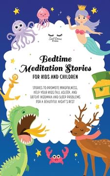 portada Bedtime Meditation Stories for Kids and Children: Stories to Promote Mindfulness, Help Your Kids Fall Asleep and Defeat Insomnia and Sleep Problems fo