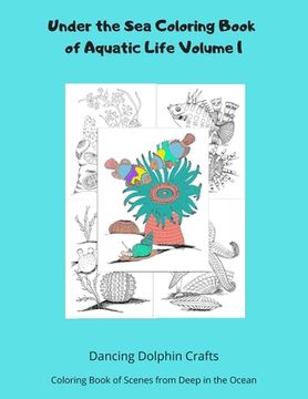portada Under the Sea Coloring Book of Aquatic Life Volume 1: Coloring Book of Scenes from Deep in the Ocean (in English)