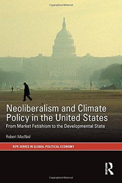 portada Neoliberalism and Climate Policy in the United States: From market fetishism to the developmental state (RIPE Series in Global Political Economy)
