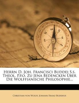 portada Herrn D. Joh. Francisci Buddei S.S. Theol. P.P.O. Zu Jena Bedencken Uber Die Wolffianische Philosophie... (en Alemán)