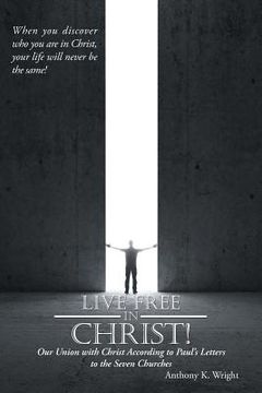 portada Live Free in Christ!: Our Union with Christ According to Paul's Letters to the Seven Churches (en Inglés)