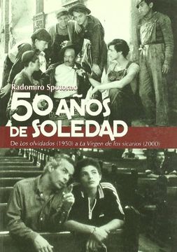 portada 50 Años de Soledad: De los Olvidados (1950) a la Virgen de los si Carios (2000)