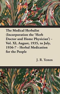 portada the medical herbalist (incorporation the 'herb doctor and home physician') - vol. xi, august, 1935, to july, 1936-7 - herbal medication for the people (en Inglés)