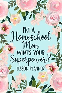 portada I'm a Homeschool mom What's Your Superpower 2022 Planner: Homeschool Planner 2022-2023, Kindergarten Teacher Planner, Daily Planner Book 
