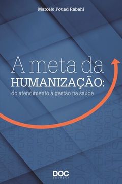 portada A Meta Da Humanização: Do Atendimento À Gestão Na Saúde (en Portugués)