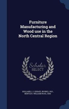 portada Furniture Manufacturing and Wood use in the North Central Region
