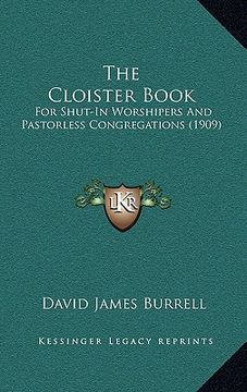 portada the cloister book: for shut-in worshipers and pastorless congregations (1909) (en Inglés)