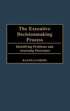 portada the executive decisionmaking process: identifying problems and assessing outcomes