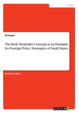 portada The Irish Neutrality Concept as an Example for Foreign Policy Strategies of Small States (en Inglés)