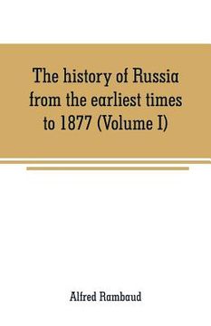 portada The history of Russia from the earliest times to 1877 (Volume I) (en Inglés)