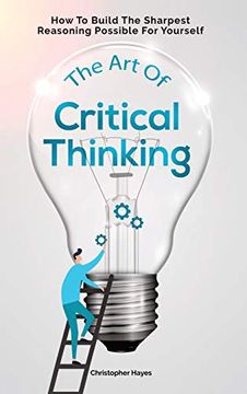 portada The art of Critical Thinking: How to Build the Sharpest Reasoning Possible for Yourself (en Inglés)