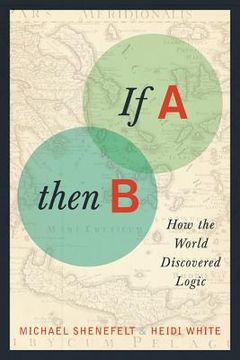 portada if a, then b: how the world discovered logic (en Inglés)