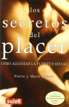 Libro Secretos del Placer, Los: Descubra su Infinito Potencial Erótico.  Alcance la Plenitud y el Bienesta De Pierre Habert,Marie Habert - Buscalibre