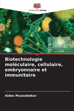 portada Biotechnologie moléculaire, cellulaire, embryonnaire et immunitaire (en Francés)