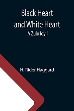 portada Black Heart and White Heart: A Zulu Idyll (en Inglés)