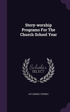 portada Story-worship Programs For The Church School Year (en Inglés)