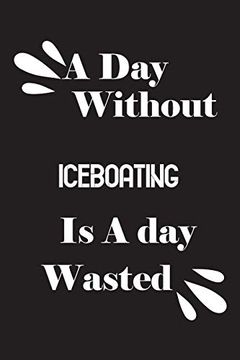 portada A day Without Iceboating is a day Wasted (en Inglés)