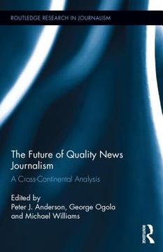 portada the future of quality news journalism: a cross-continental analysis (en Inglés)