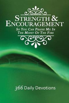 portada Strength & Encouragement: So You Can Praise Me in the Midst of the Fire 366 Daily Devotions (in English)