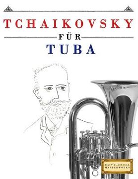 portada Tchaikovsky Für Tuba: 10 Leichte Stücke Für Tuba Anfänger Buch (en Alemán)