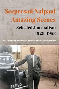 portada Seepersad Naipaul, Amazing Scenes: Selected Journalism 1928-1953