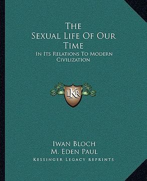 portada the sexual life of our time: in its relations to modern civilization (en Inglés)