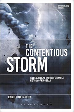 portada This Contentious Storm: An Ecocritical and Performance History of King Lear (Environmental Cultures)