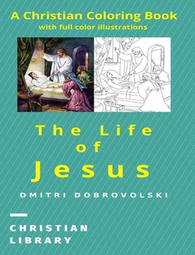 portada The Life of Jesus: A Christian Coloring Book with full color illustrations (en Inglés)