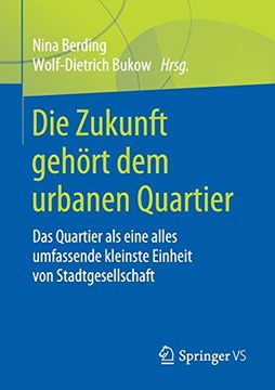 portada Die Zukunft Gehört dem Urbanen Quartier: Das Quartier als Eine Alles Umfassende Kleinste Einheit von Stadtgesellschaft (en Alemán)