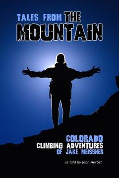 portada Tales From The Mountain: Colorado Climbing Adventures of Jake Meissner (en Inglés)