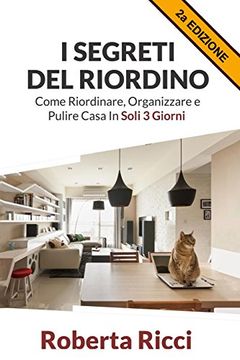 portada I Segreti Del Riordino: Come Riordinare, Organizzare e Pulire Casa in Soli 3 Giorni!