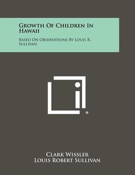 portada growth of children in hawaii: based on observations by louis r. sullivan (en Inglés)