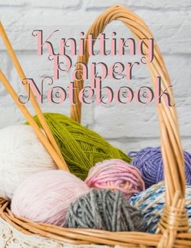 portada Knitting Paper Notebook: Notepad Pages For Inspirational Quotes & Knit Designs for New Holiday Craft Projects - Grid & Chart Paper (4:5 ratio) (en Inglés)