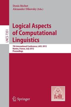 portada logical aspects of computational linguistics: 7th international conference, lacl 2012, nantes, france, july 2-4, 2012, proceedings (en Inglés)
