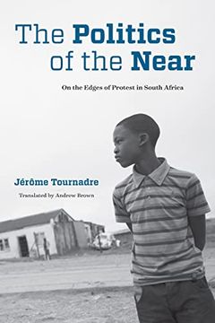 portada The Politics of the Near: On the Edges of Protest in South Africa (Thinking From Elsewhere) (en Inglés)