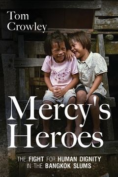 portada Mercy's Heroes: The Fight for Human Dignity in the Bangkok Slums (en Inglés)