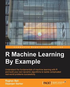 portada R Machine Learning By Example: Understand the fundamentals of machine learning with R and build your own dynamic algorithms to tackle complicated rea