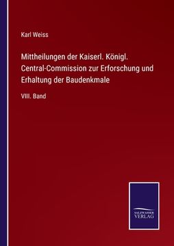 portada Mittheilungen der Kaiserl. Königl. Central-Commission zur Erforschung und Erhaltung der Baudenkmale: VIII. Band (en Alemán)