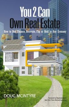 portada You 2 Can Own Real Estate: How to Buy, Finance, Renovate, Flip or Hold in Any Economy (in English)