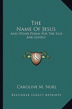 portada the name of jesus: and other poems for the sick and lonely (en Inglés)
