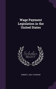 portada Wage Payment Legislation in the United States (en Inglés)