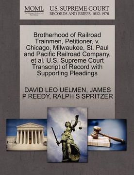 portada brotherhood of railroad trainmen, petitioner, v. chicago, milwaukee, st. paul and pacific railroad company, et al. u.s. supreme court transcript of re (en Inglés)