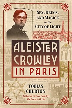 portada Aleister Crowley in Paris: Sex, Drugs, and Magick in the City of Light (en Inglés)
