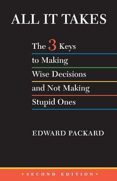 portada All It Takes: The 3 Keys to Making Wise Decisions and Not Making Stupid Ones (en Inglés)