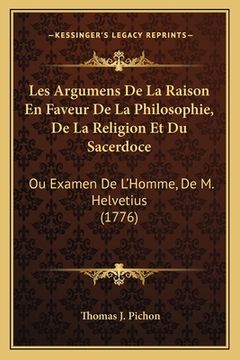 portada Les Argumens De La Raison En Faveur De La Philosophie, De La Religion Et Du Sacerdoce: Ou Examen De L'Homme, De M. Helvetius (1776)