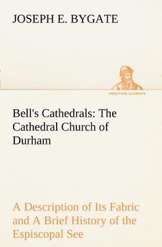 portada bell's cathedrals: the cathedral church of durham a description of its fabric and a brief history of the espiscopal see