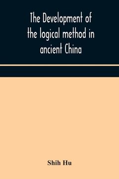 portada The development of the logical method in ancient China 