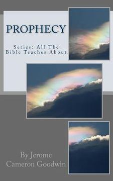 portada Prophecy: All The Bible Teaches About (en Inglés)