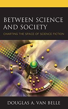 portada Between Science and Society: Charting the Space of Science Fiction (Politics, Literature, & Film) (in English)